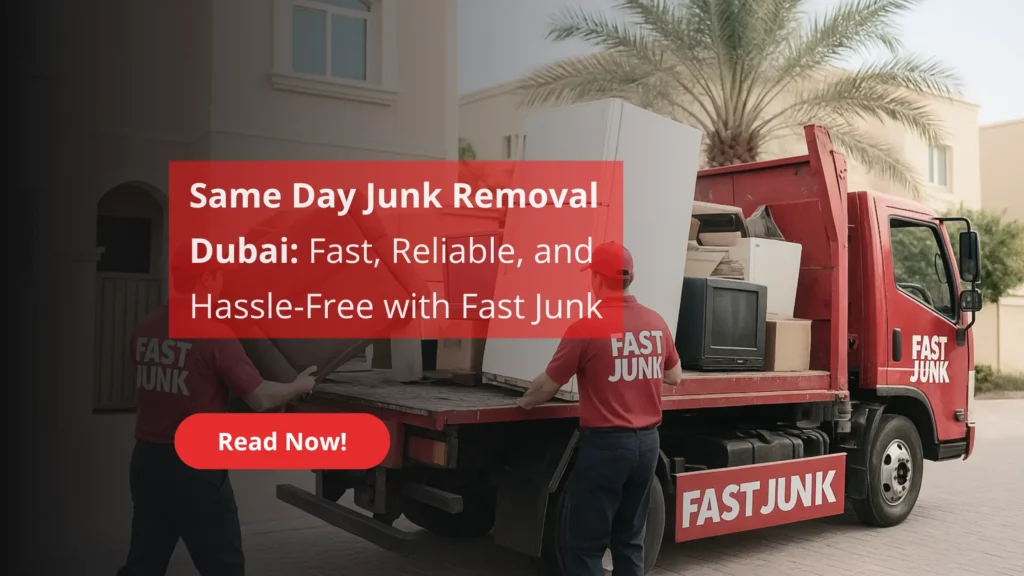 Same Day Junk Removal Dubai: Fast, Reliable, and Hassle-Free with Fast Junk